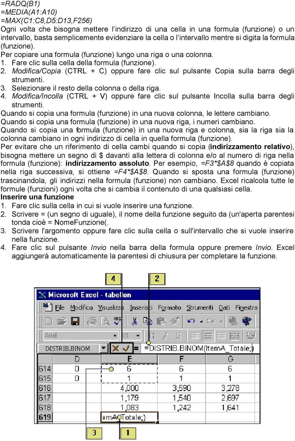 Modifica/Copia (CTRL + C) oppure fare clic sul pulsante Copia sulla barra degli strumenti. 3. Selezionare il resto della colonna o della riga. 4.