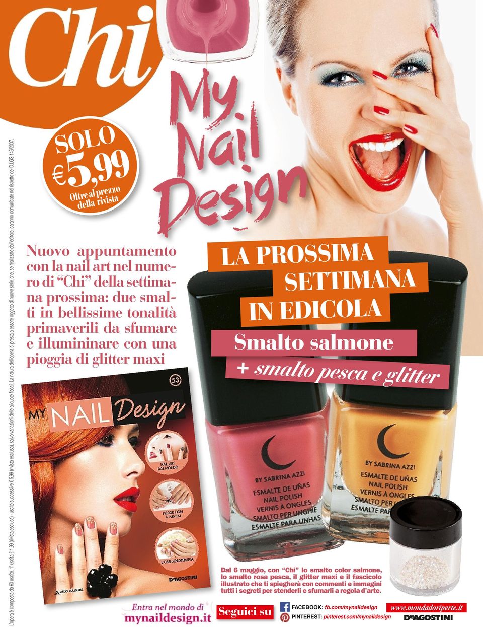 SOLO 5,99 Oltre al prezzo della rivista Nuovo appuntamento con la nail art nel numero di Chi della settimana prossima: due smalti in bellissime tonalità primaverili da sfumare e illumininare con una