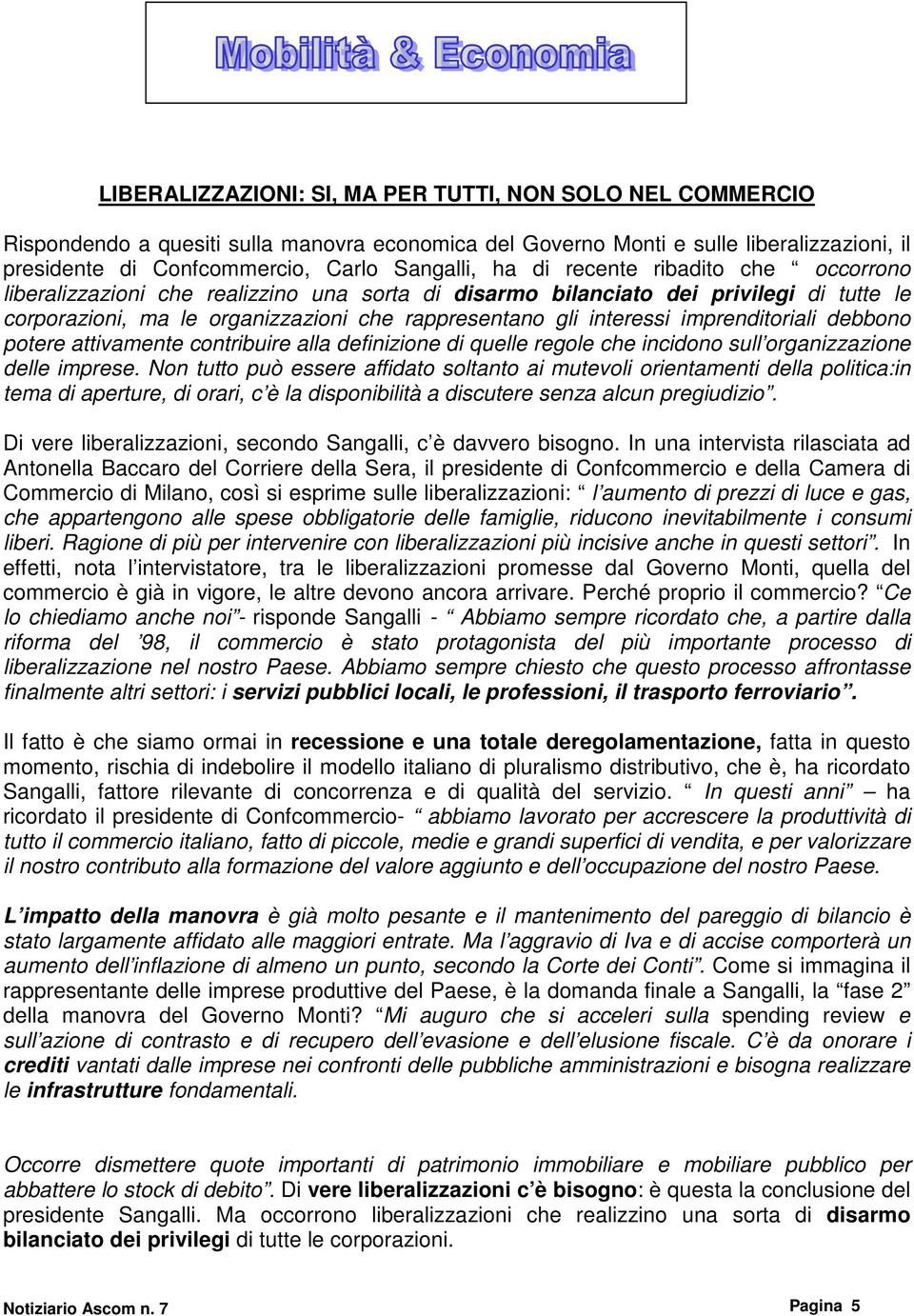 imprenditoriali debbono potere attivamente contribuire alla definizione di quelle regole che incidono sull organizzazione delle imprese.