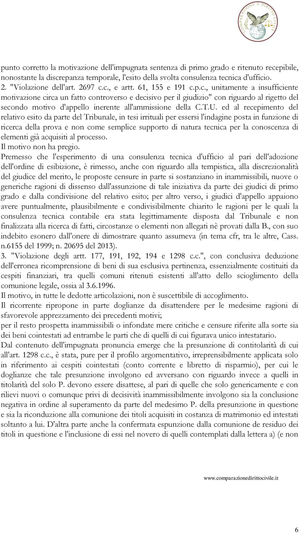 c., e artt. 61, 155 e 191 c.p.c., unitamente a insufficiente motivazione circa un fatto controverso e decisivo per il giudizio" con riguardo al rigetto del secondo motivo d'appello inerente all'ammissione della C.