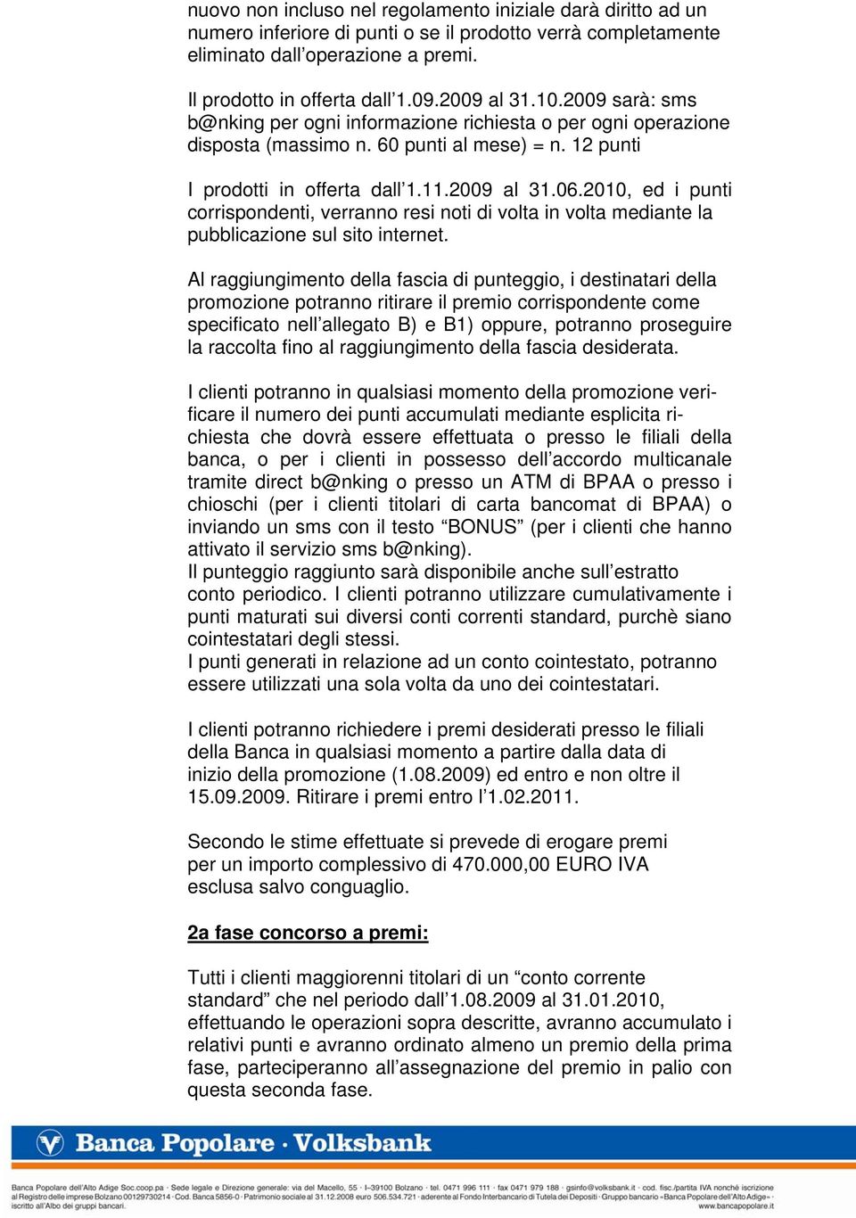 2010, ed i punti corrispondenti, verranno resi noti di volta in volta mediante la pubblicazione sul sito internet.