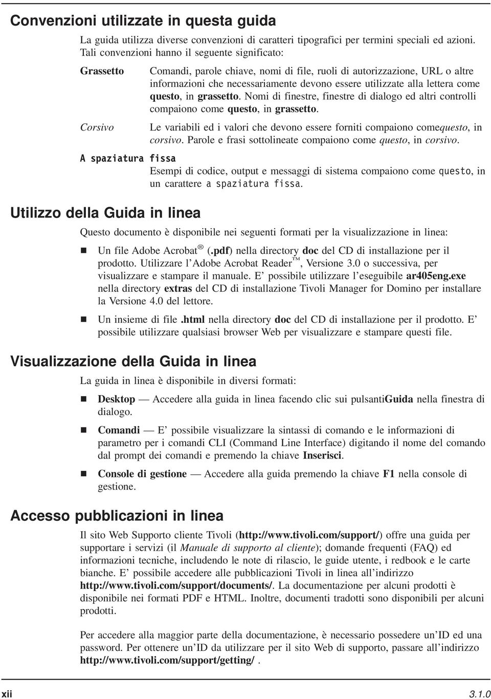 lettera come questo, in grassetto. Nomi di finestre, finestre di dialogo ed altri controlli compaiono come questo, in grassetto.