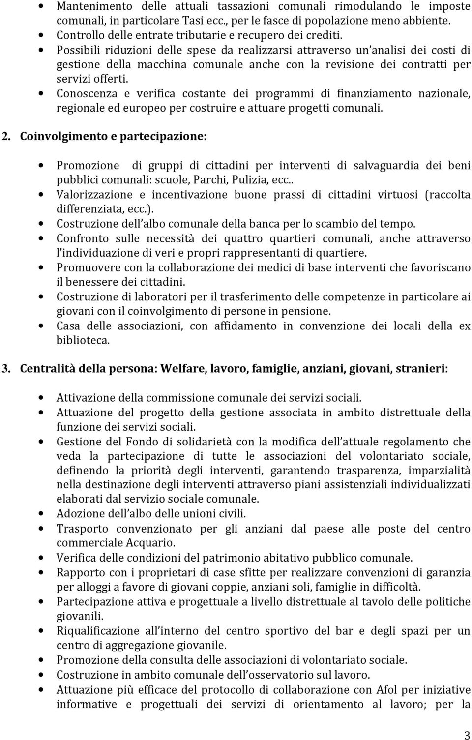 Possibili riduzioni delle spese da realizzarsi attraverso un analisi dei costi di gestione della macchina comunale anche con la revisione dei contratti per servizi offerti.