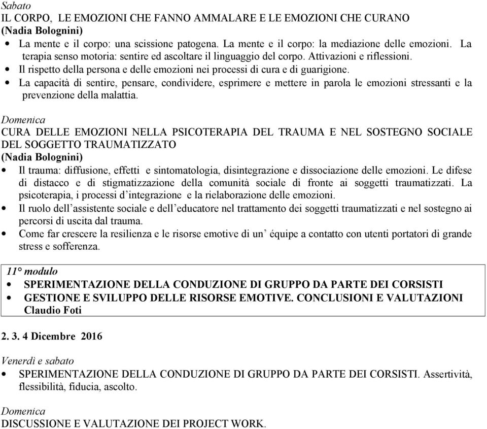 La capacità di sentire, pensare, condividere, esprimere e mettere in parola le emozioni stressanti e la prevenzione della malattia.