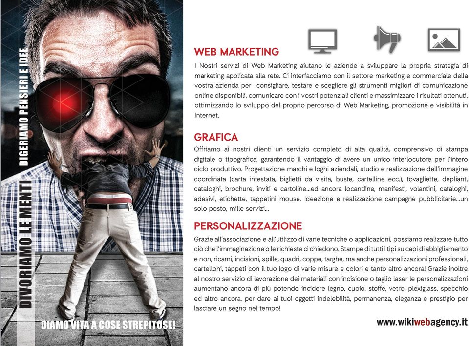 potenziali clienti e massimizzare i risultati ottenuti, ottimizzando lo sviluppo del proprio percorso di Web Marketing, promozione e visibilità in Internet.