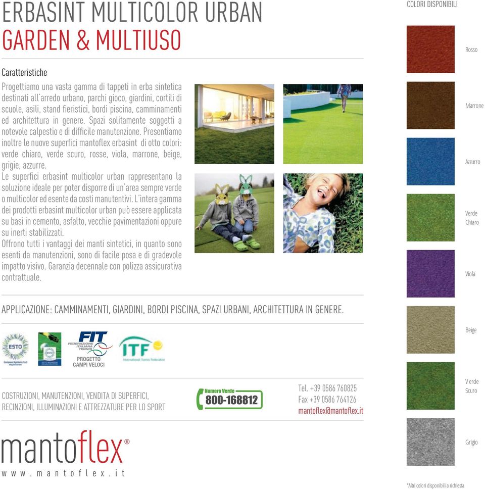 Presentiamo inoltre le nuove superfici mantoflex erbasint di otto colori: verde chiaro, verde scuro, rosse, viola, marrone, beige, grigie, azzurre.