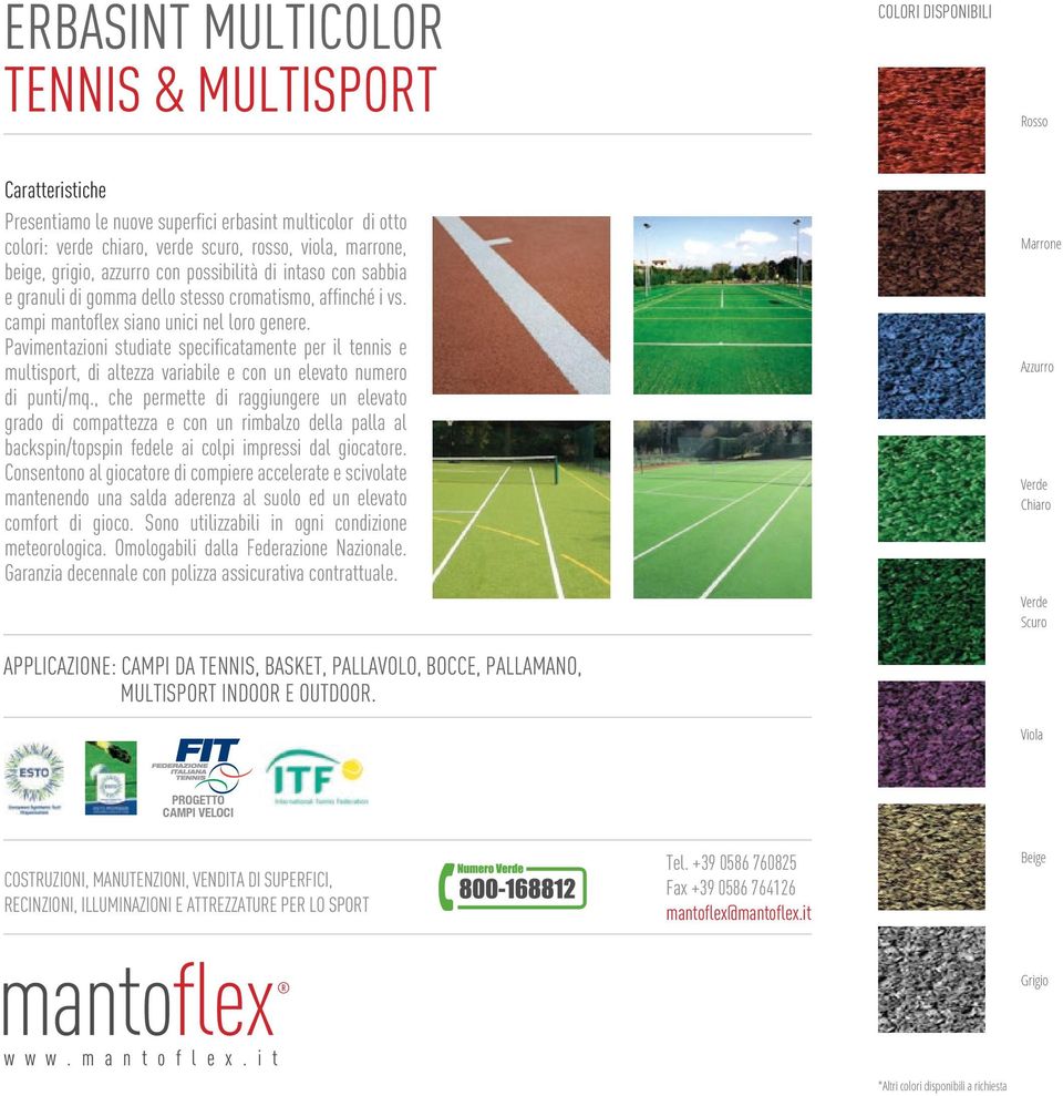 Pavimentazioni studiate specificatamente per il tennis e multisport, di altezza variabile e con un elevato numero di punti/mq.