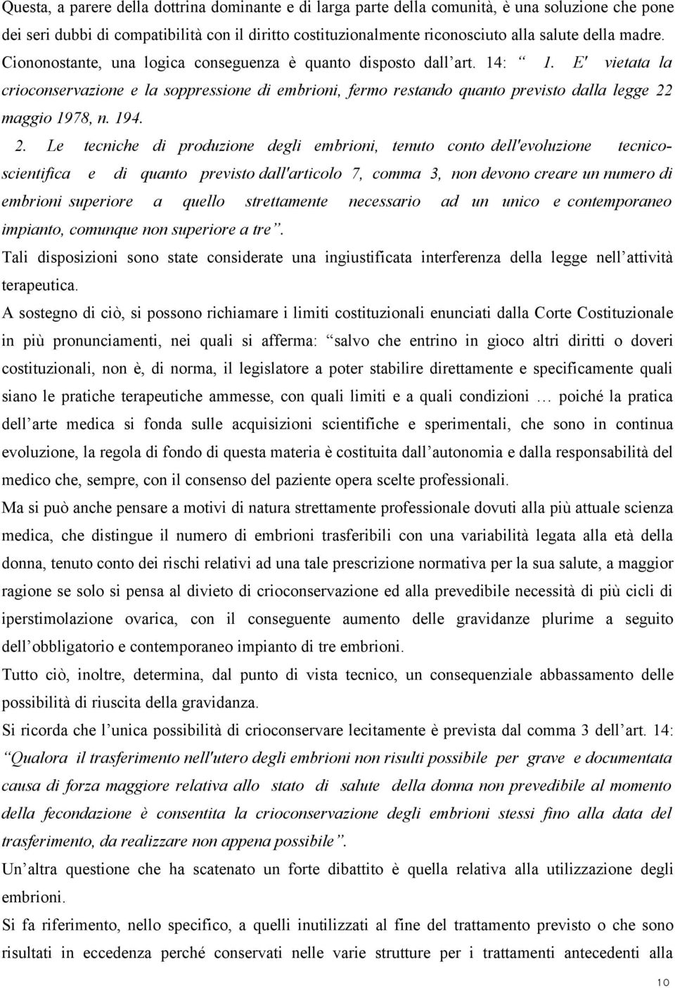 E' vietata la crioconservazione e la soppressione di embrioni, fermo restando quanto previsto dalla legge 22