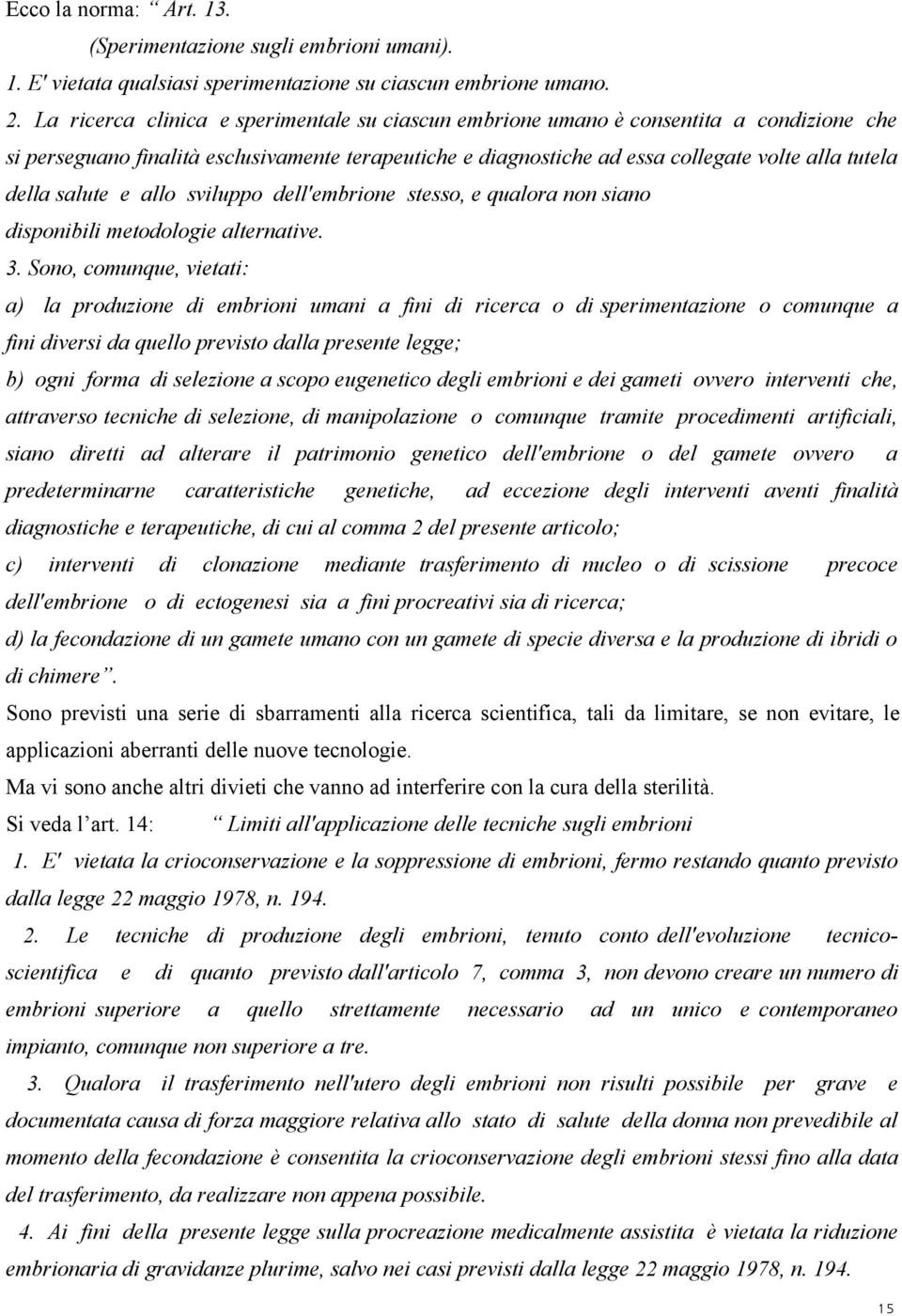 salute e allo sviluppo dell'embrione stesso, e qualora non siano disponibili metodologie alternative. 3.