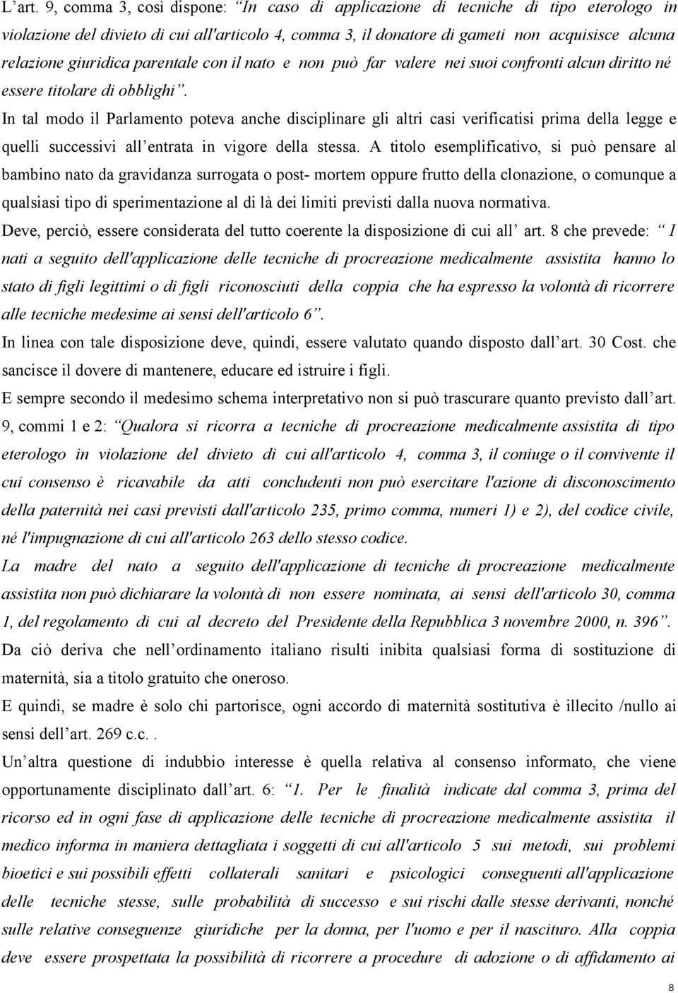 giuridica parentale con il nato e non può far valere nei suoi confronti alcun diritto né essere titolare di obblighi.