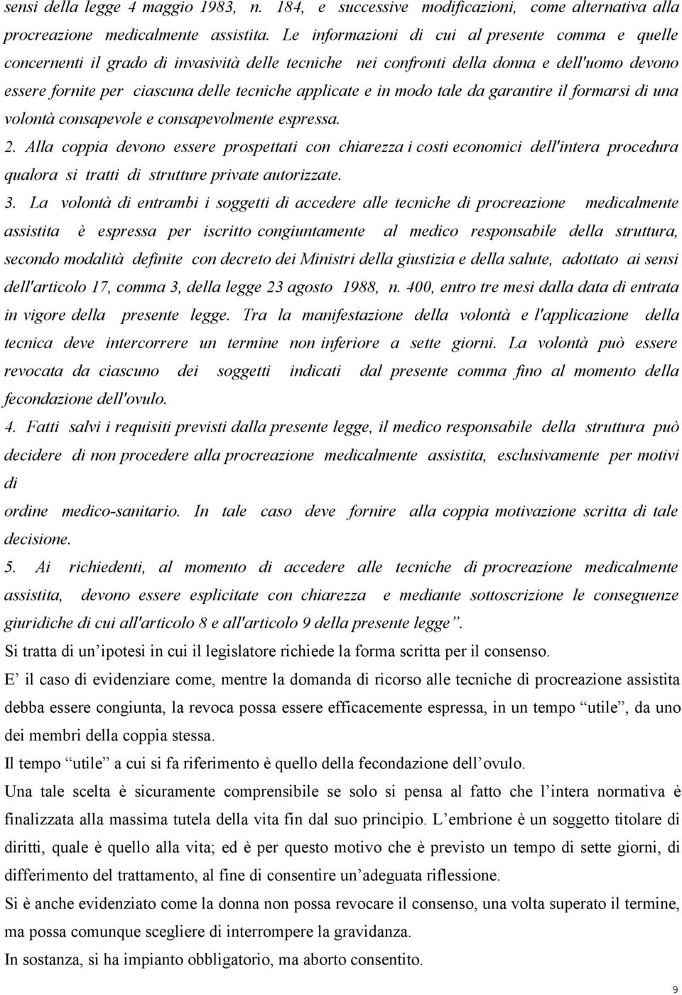 in modo tale da garantire il formarsi di una volontà consapevole e consapevolmente espressa. 2.