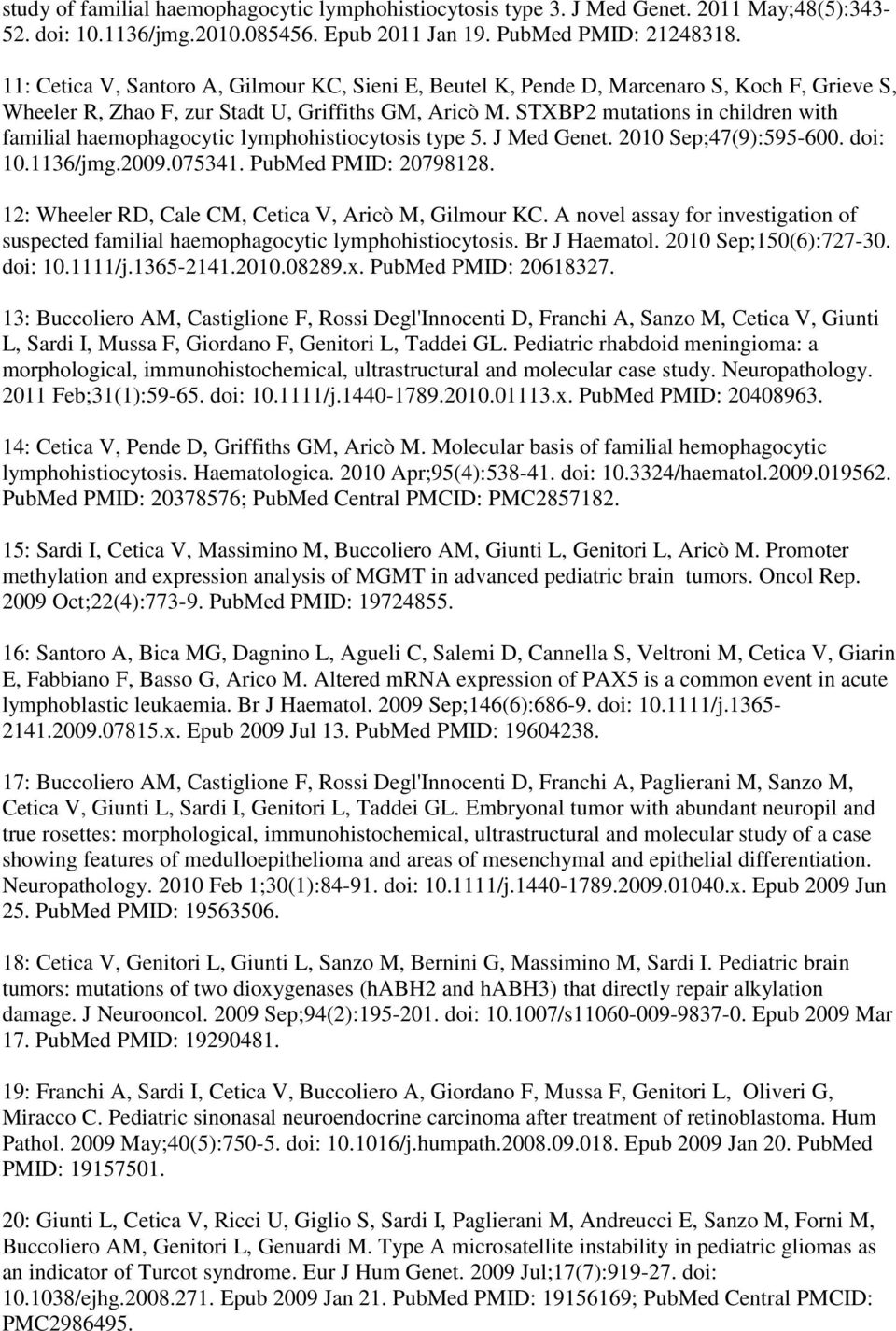 STXBP2 mutations in children with familial haemophagocytic lymphohistiocytosis type 5. J Med Genet. 2010 Sep;47(9):595-600. doi: 10.1136/jmg.2009.075341. PubMed PMID: 20798128.