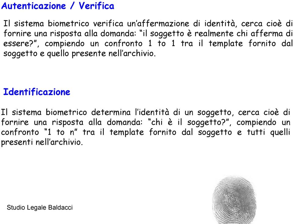 , compiendo un confronto 1 to 1 tra il template fornito dal soggetto e quello presente nell archivio.