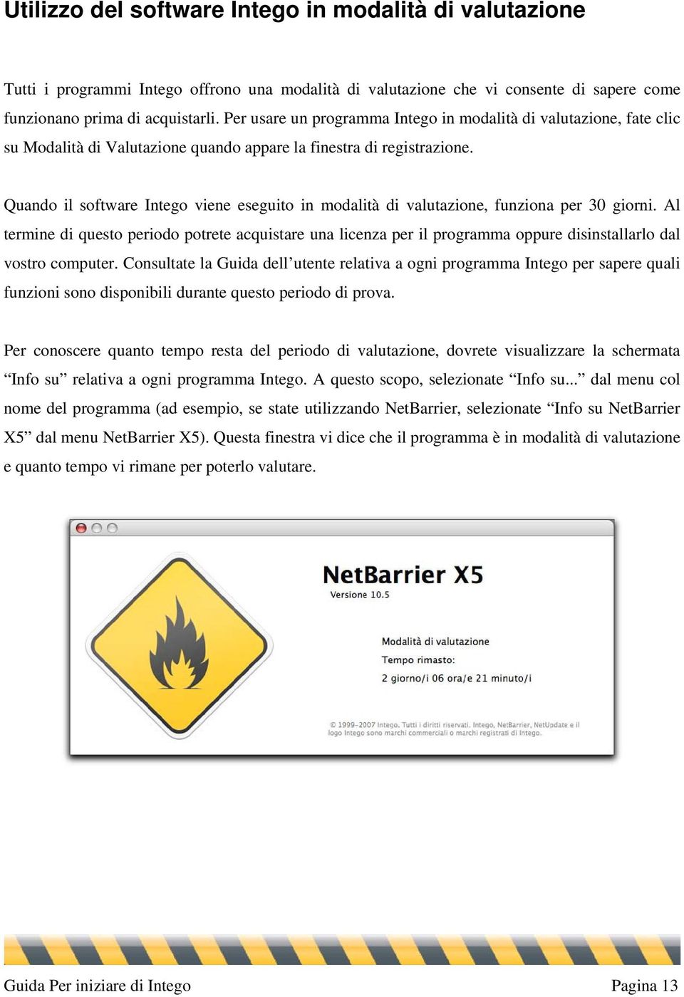 Quando il software Intego viene eseguito in modalità di valutazione, funziona per 30 giorni.