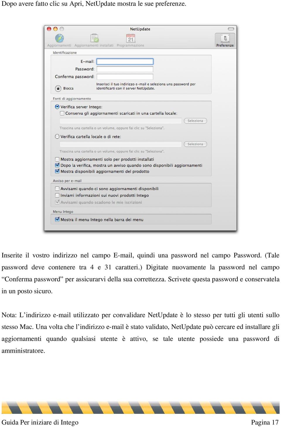 Scrivete questa password e conservatela in un posto sicuro. Nota: L indirizzo e-mail utilizzato per convalidare NetUpdate è lo stesso per tutti gli utenti sullo stesso Mac.