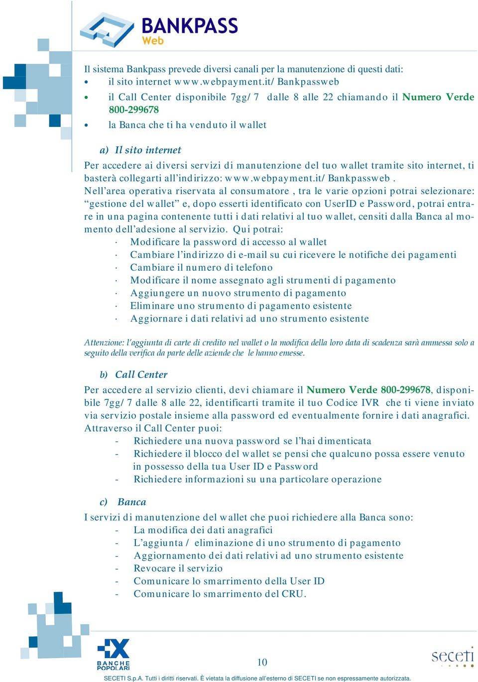 tuo wallet tramite sito internet, ti basterà collegarti all indirizzo: www.webpayment.it/ Bankpassweb.