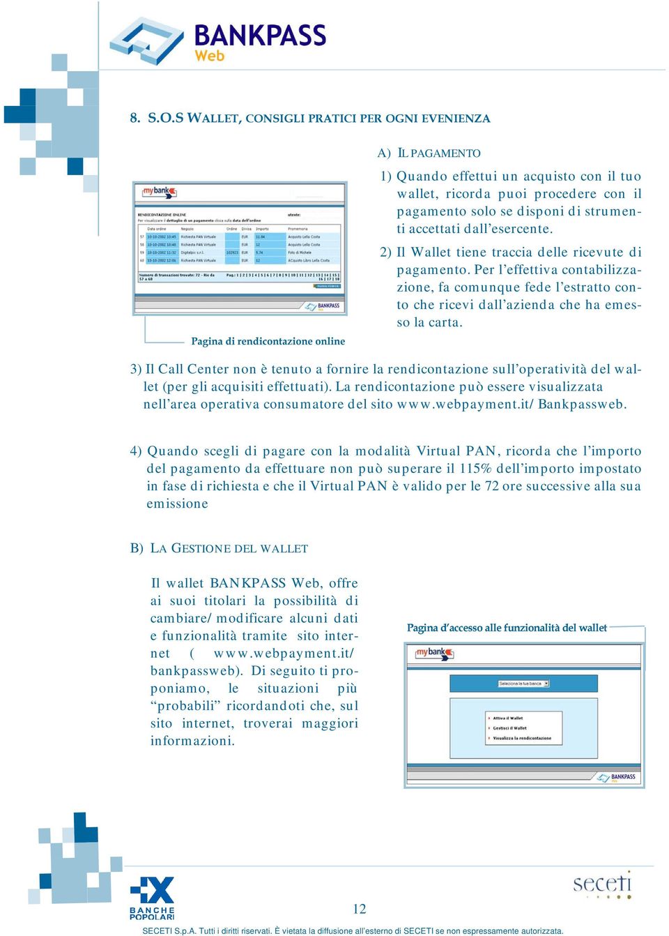 2) Il Wallet tiene traccia delle ricevute di pagam ento. Per l effettiva contabilizzazione, fa comunque fede l estratto conto che ricevi dall azienda che ha emesso la carta.