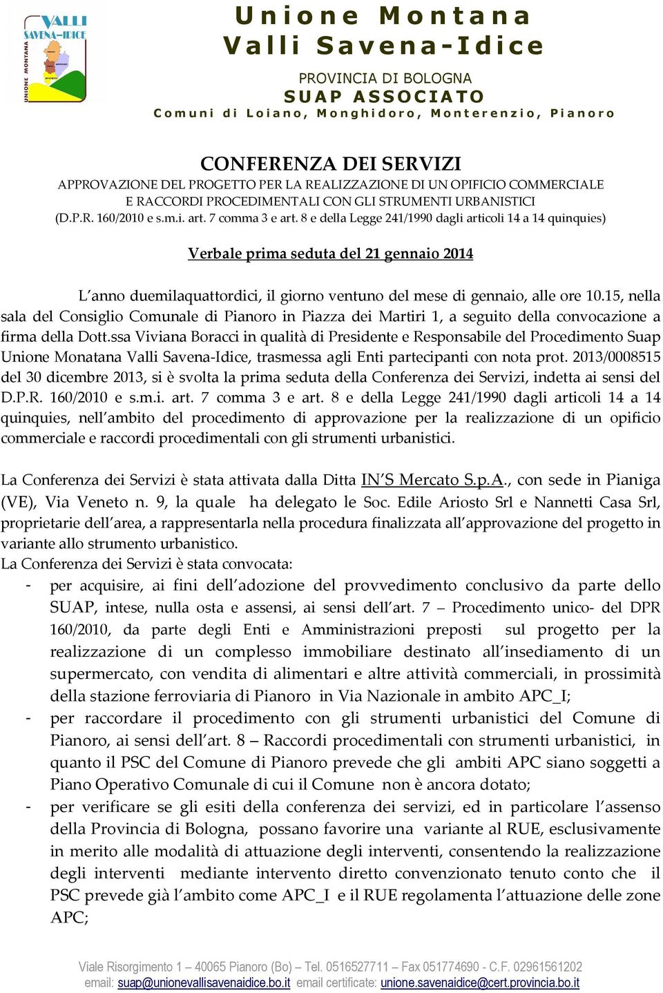 8 e della Legge 241/1990 dagli articoli 14 a 14 quinquies) Verbale prima seduta del 21 gennaio 2014 L anno duemilaquattordici, il giorno ventuno del mese di gennaio, alle ore 10.