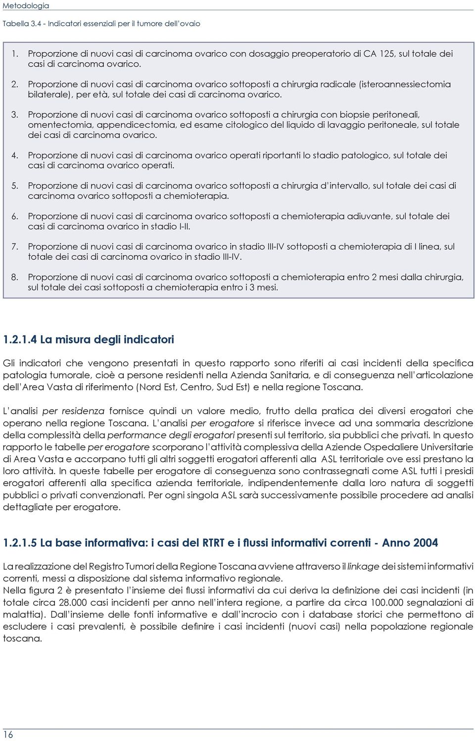 Proporzione di nuovi casi di carcinoma ovarico sottoposti a chirurgia radicale (isteroannessiectomia bilaterale), per età, sul totale dei casi di carcinoma ovarico.