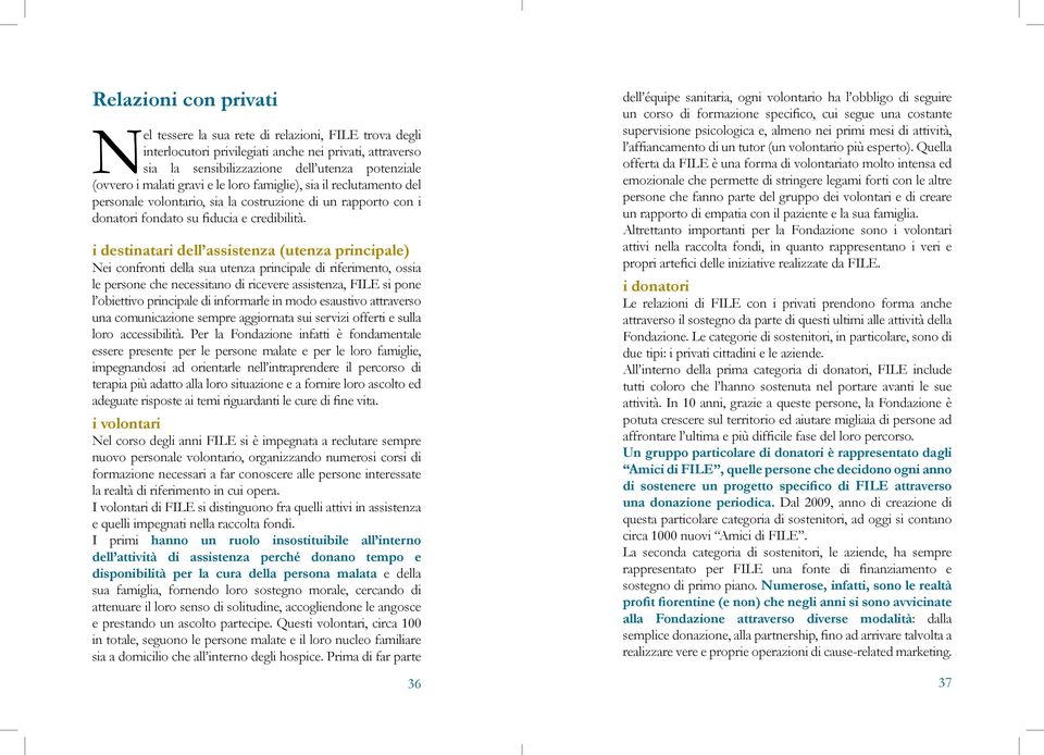 i destinatari dell assistenza (utenza principale) Nei confronti della sua utenza principale di riferimento, ossia le persone che necessitano di ricevere assistenza, FILE si pone l obiettivo