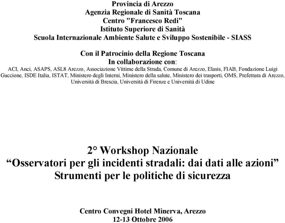 Guccione, ISDE Italia, ISTAT, Ministero degli Interni, Ministero della salute, Ministero dei trasporti, OMS, Prefettura di Arezzo, Università di Brescia, Università di Firenze e