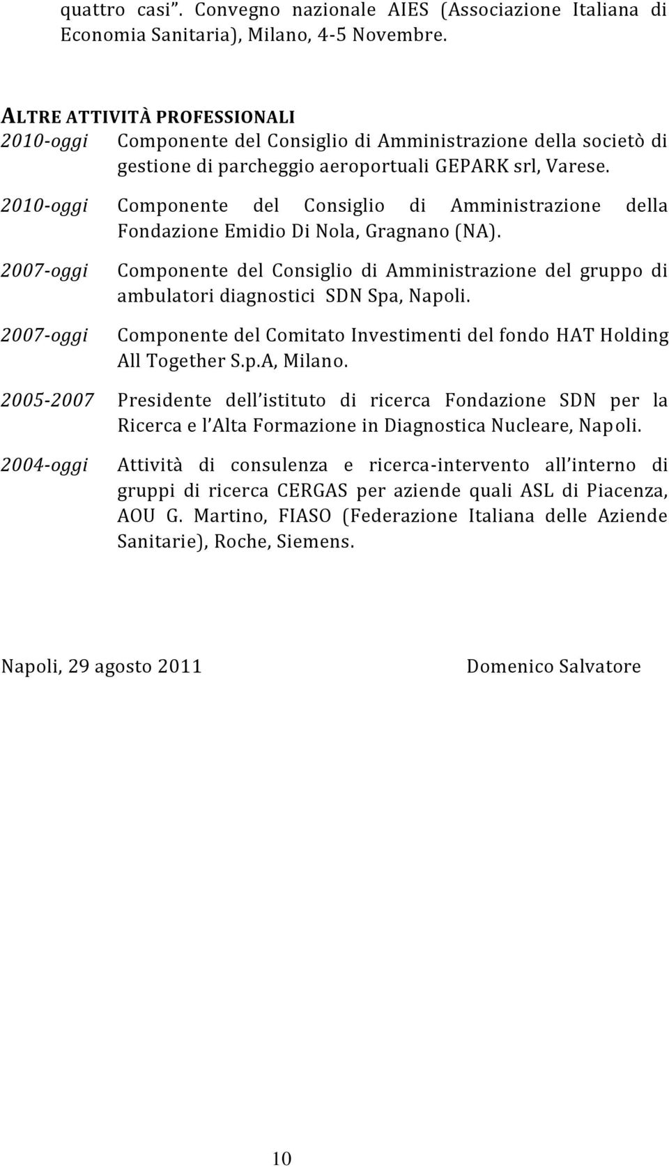 2010-oggi Componente del Consiglio di Amministrazione della Fondazione Emidio Di Nola, Gragnano (NA).