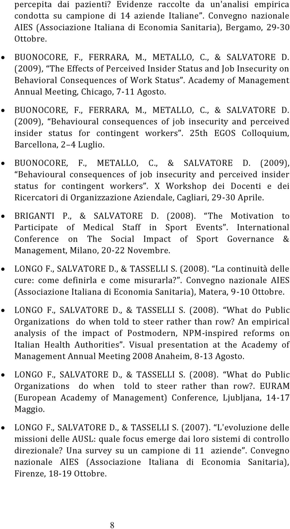 (2009), The Effects of Perceived Insider Status and Job Insecurity on Behavioral Consequences of Work Status. Academy of Management Annual Meeting, Chicago, 7-11 Agosto. BUONOCORE, F., FERRARA, M.