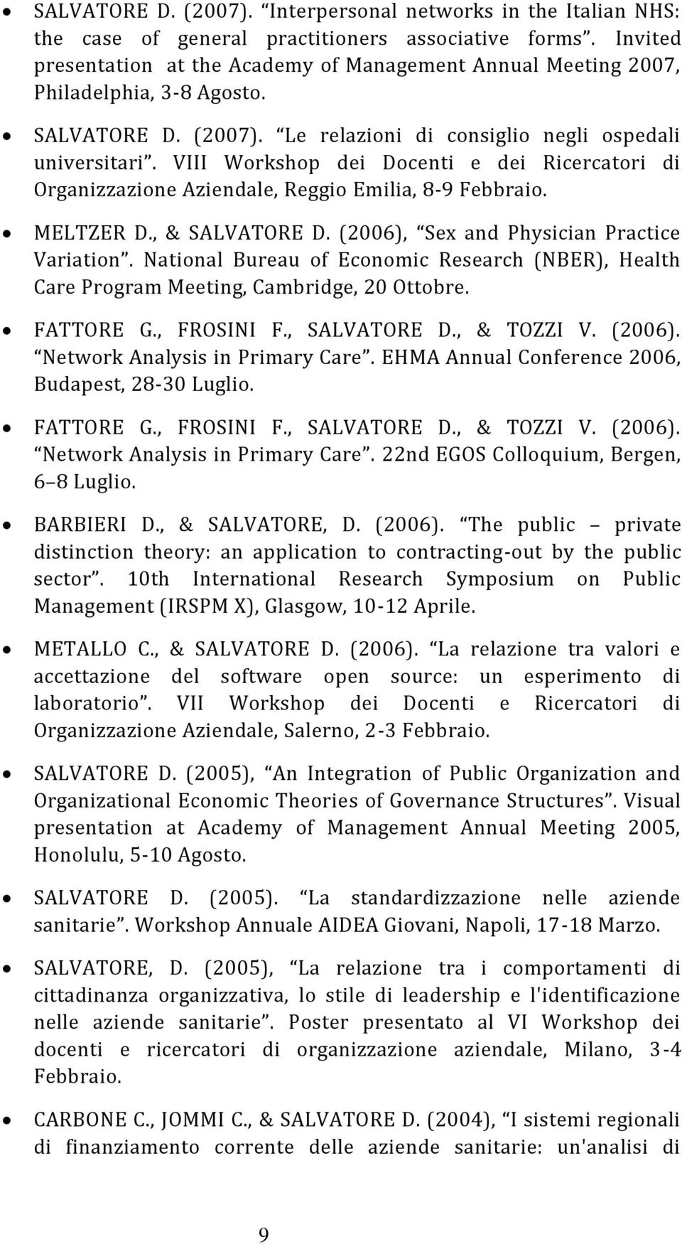 VIII Workshop dei Docenti e dei Ricercatori di Organizzazione Aziendale, Reggio Emilia, 8-9 Febbraio. MELTZER D., & SALVATORE D. (2006), Sex and Physician Practice Variation.