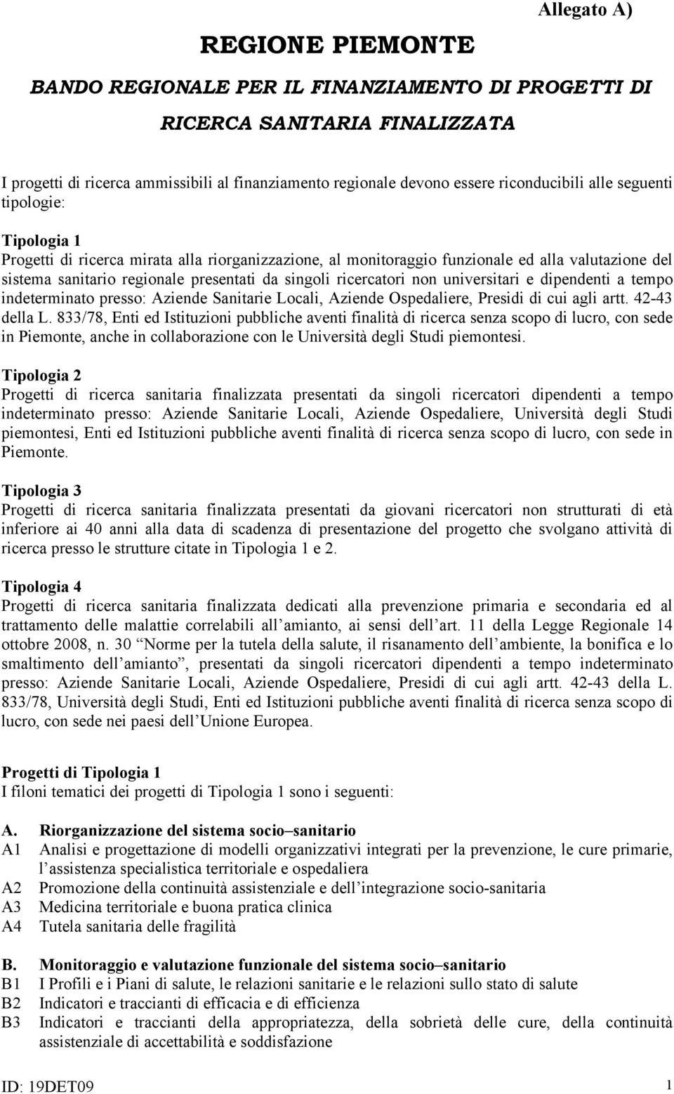 non universitari e dipendenti a tempo indeterminato presso: Aziende Sanitarie Locali, Aziende Ospedaliere, Presidi di cui agli artt. 42-43 della L.