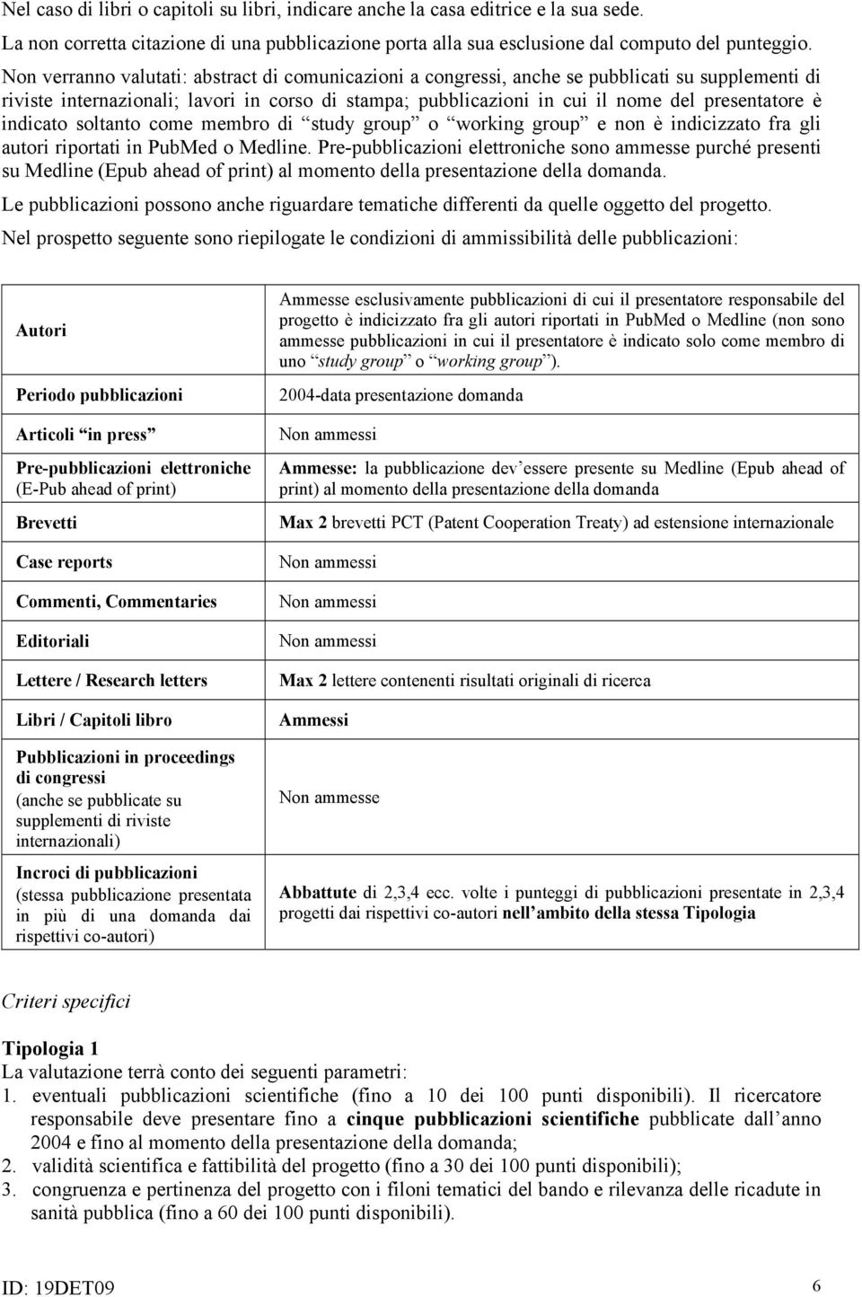 indicato soltanto come membro di study group o working group e non è indicizzato fra gli autori riportati in PubMed o Medline.