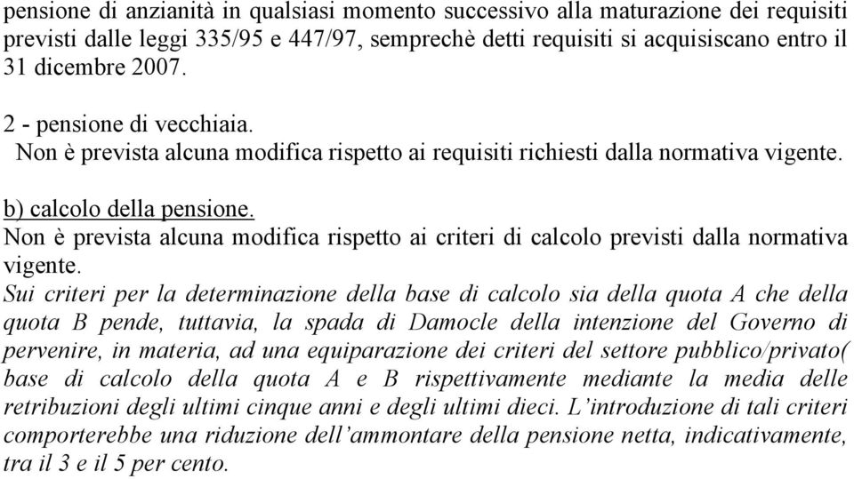 Non è prevista alcuna modifica rispetto ai criteri di calcolo previsti dalla normativa vigente.