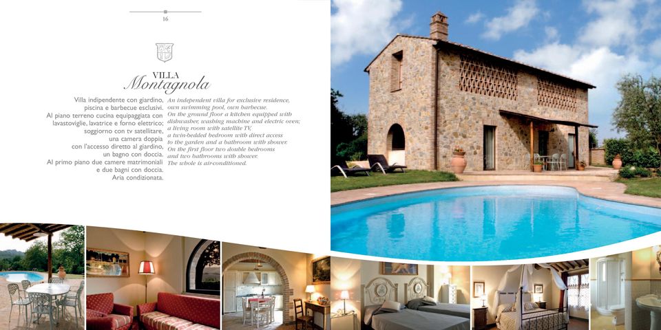 doccia. Al primo piano due camere matrimoniali e due bagni con doccia. Aria condizionata. VILLA Montagnola An independent villa for exclusive residence, own swimming pool, own barbecue.