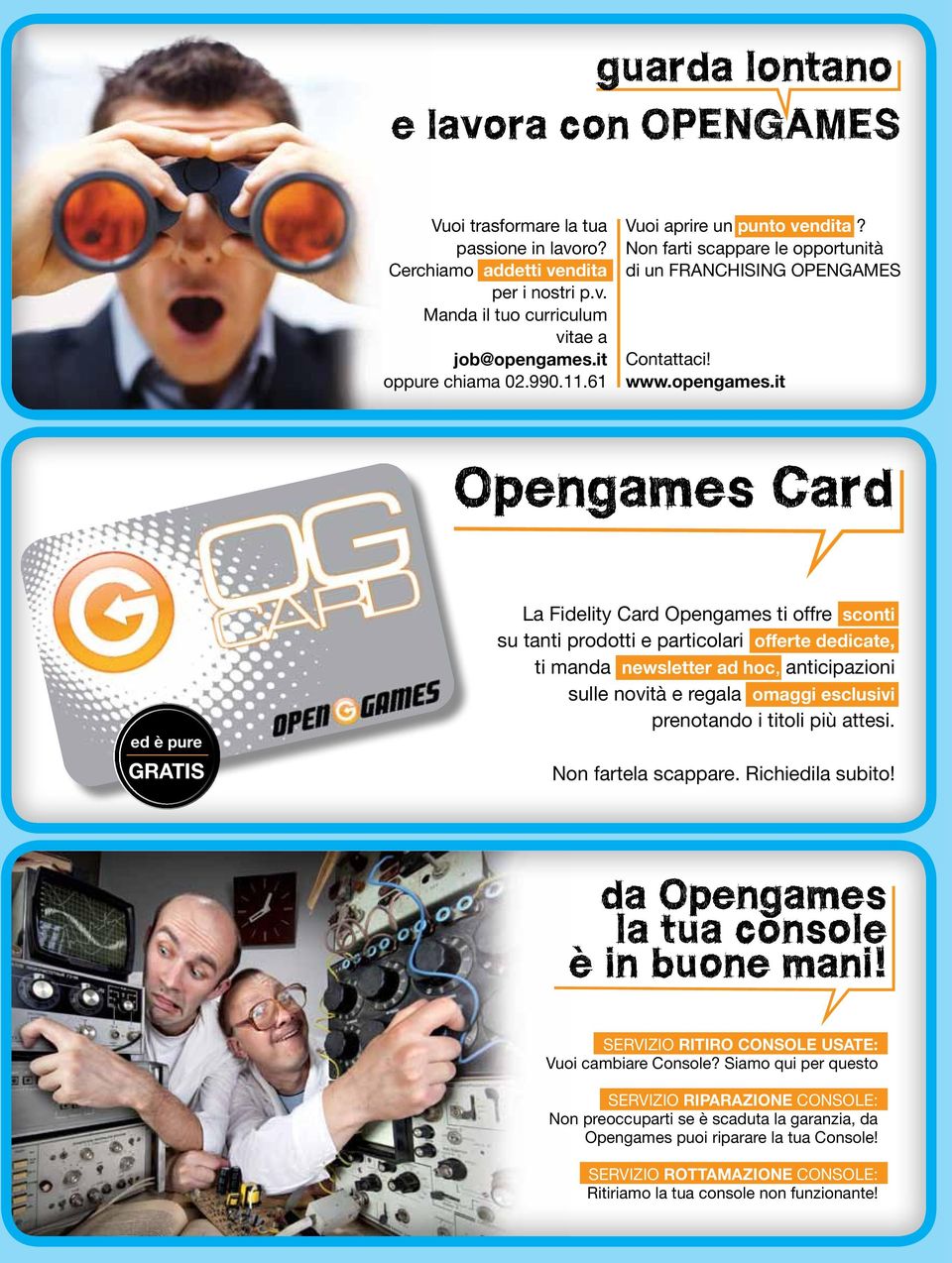 it Opengames Card ed è pure GRATIS La Fidelity Card Opengames ti offre sconti su tanti prodotti e particolari offerte dedicate, ti manda newsletter ad hoc, anticipazioni sulle novità e regala omaggi