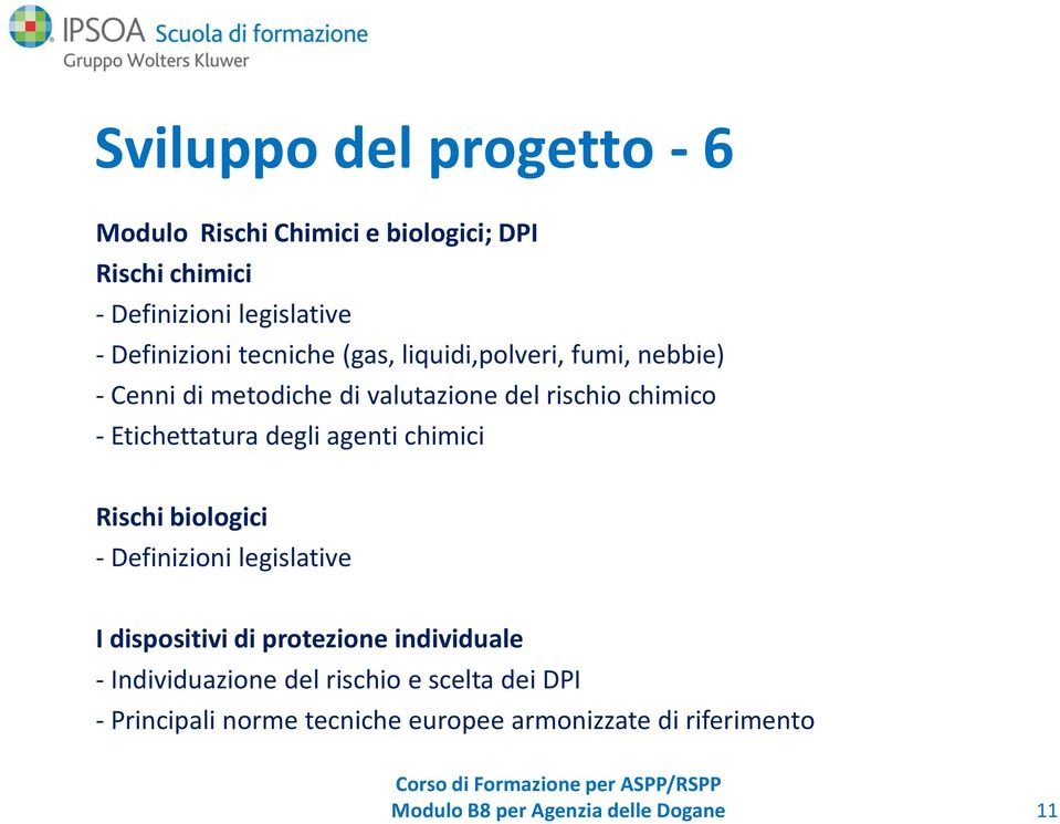 - Etichettatura degli agenti chimici Rischi biologici - Definizioni legislative I dispositivi di protezione