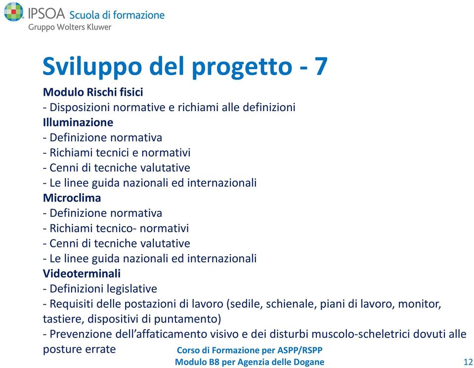 tecniche valutative - Le linee guida nazionali ed internazionali Videoterminali - Definizioni legislative - Requisiti delle postazioni di lavoro (sedile,