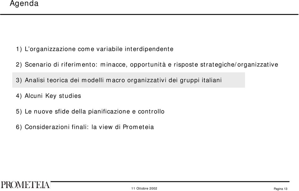 modelli macro organizzativi dei gruppi italiani 4) Alcuni Key studies 5) Le nuove