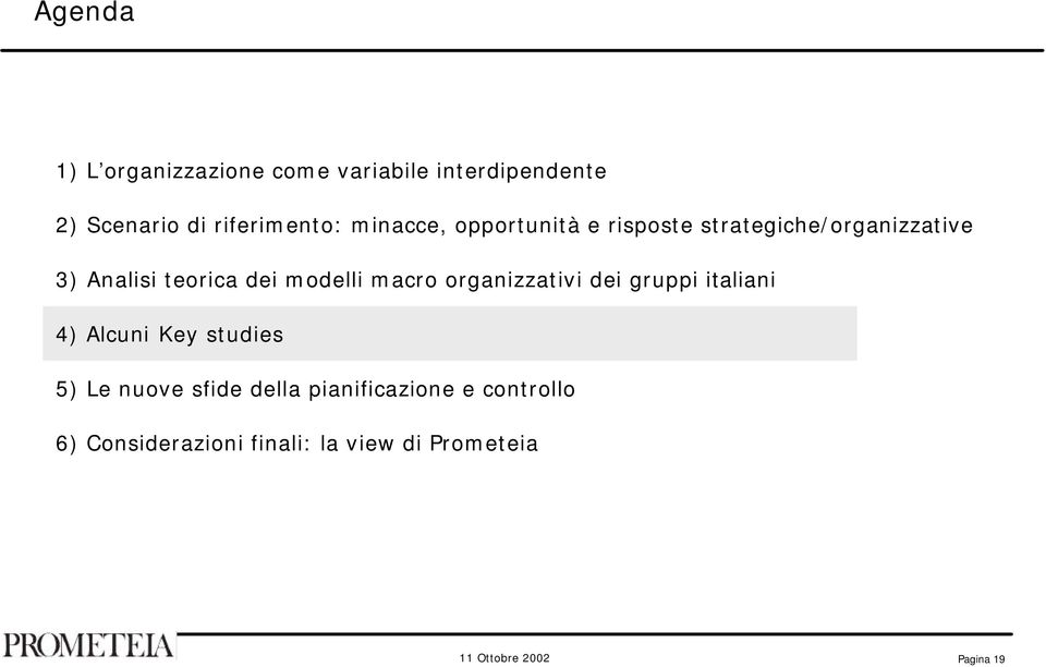 modelli macro organizzativi dei gruppi italiani 4) Alcuni Key studies 5) Le nuove