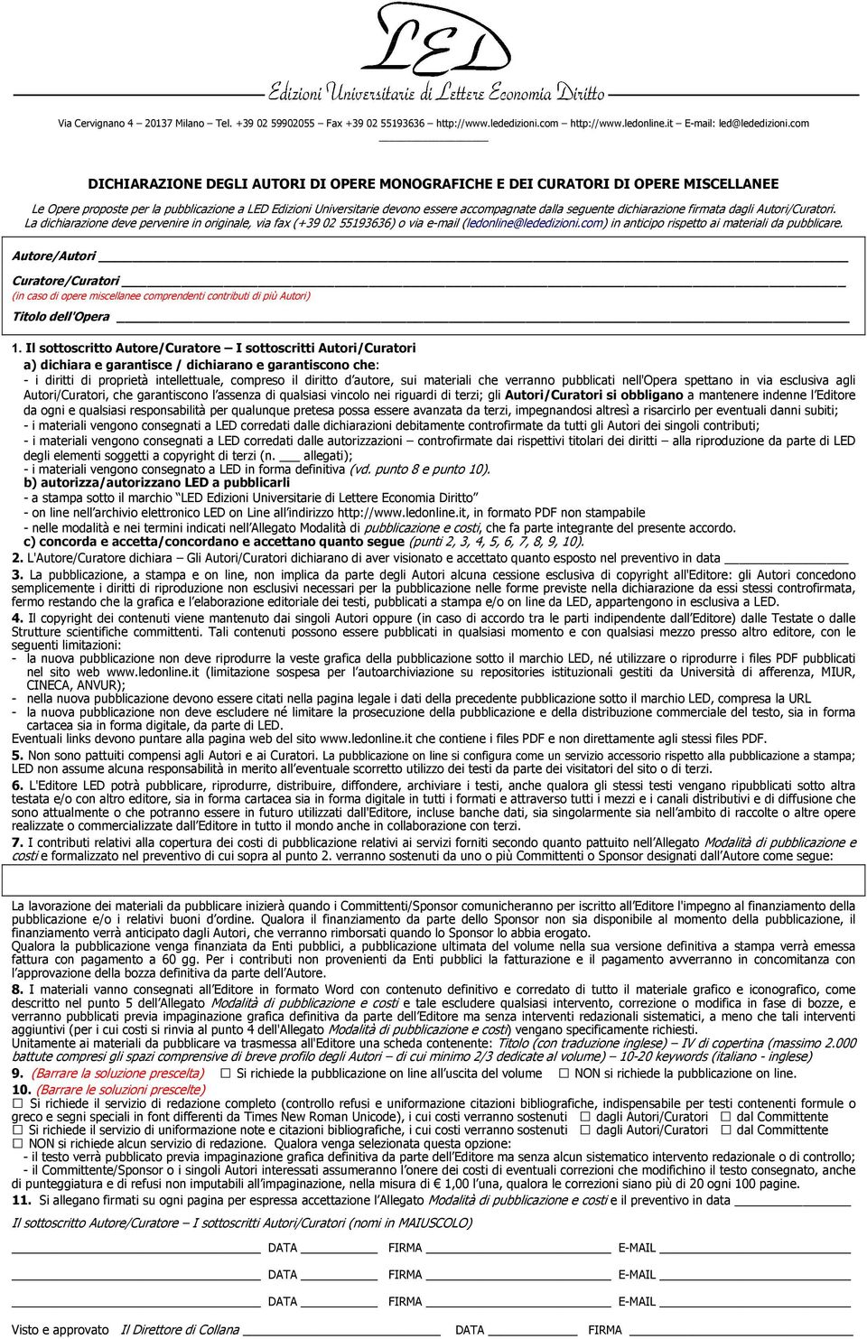 dalla seguente dichiarazione firmata dagli Autori/Curatori. La dichiarazione deve pervenire in originale, via fax (+39 02 55193636) o via e-mail (ledonline@lededizioni.