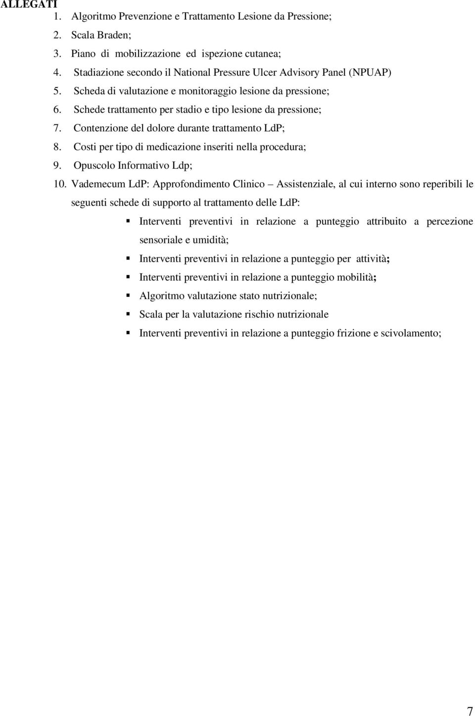 Contenzione del dolore durante trattamento LdP; 8. Costi per tipo di medicazione inseriti nella procedura; 9. Opuscolo Informativo Ldp; 10.