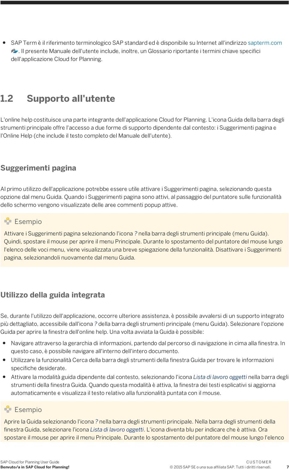 2 Supporto all'utente L'online help costituisce una parte integrante dell'applicazione Cloud for Planning.