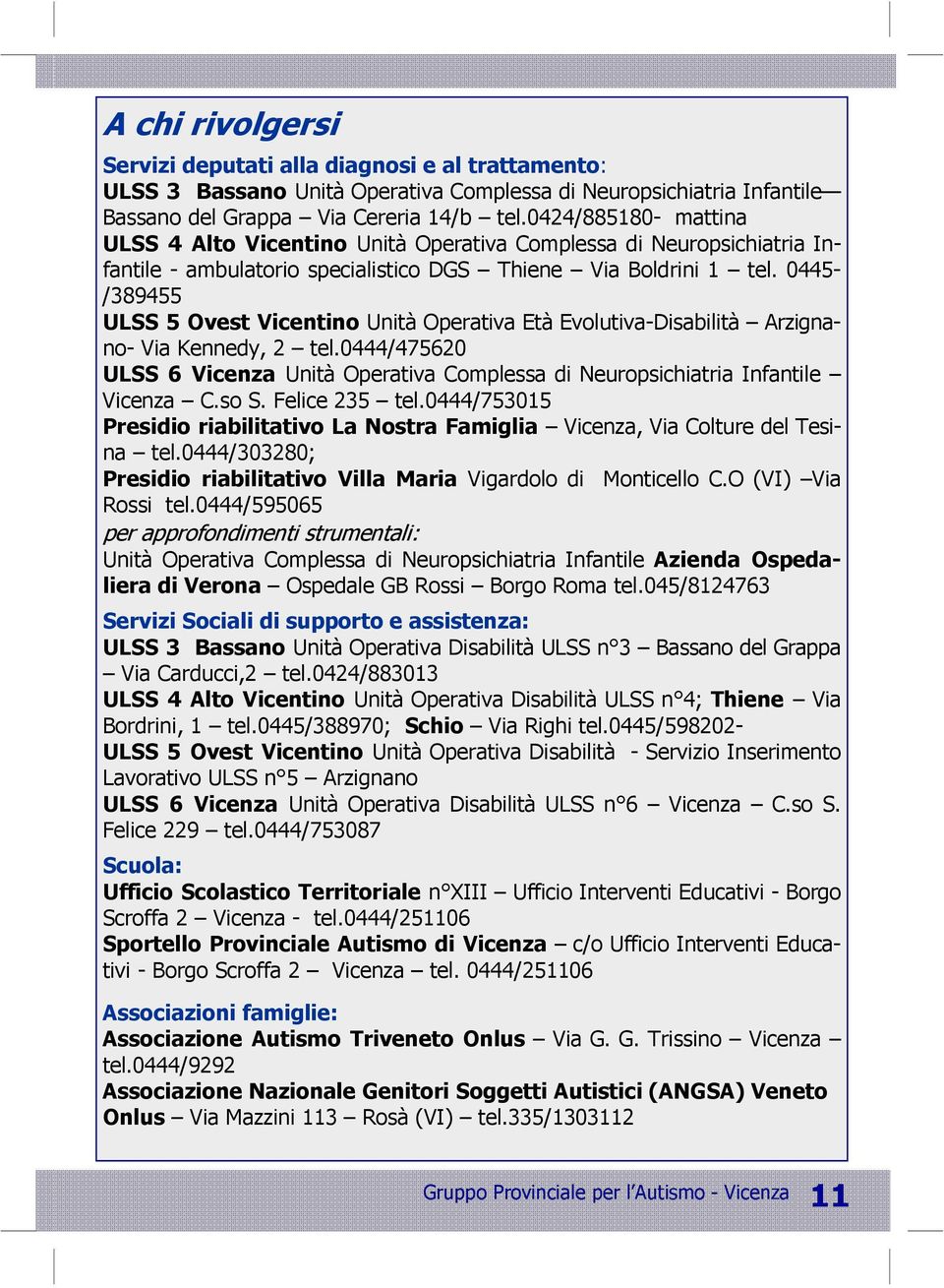 0445- /389455 ULSS 5 Ovest Vicentino Unità Operativa Età Evolutiva-Disabilità Arzignano- Via Kennedy, 2 tel.