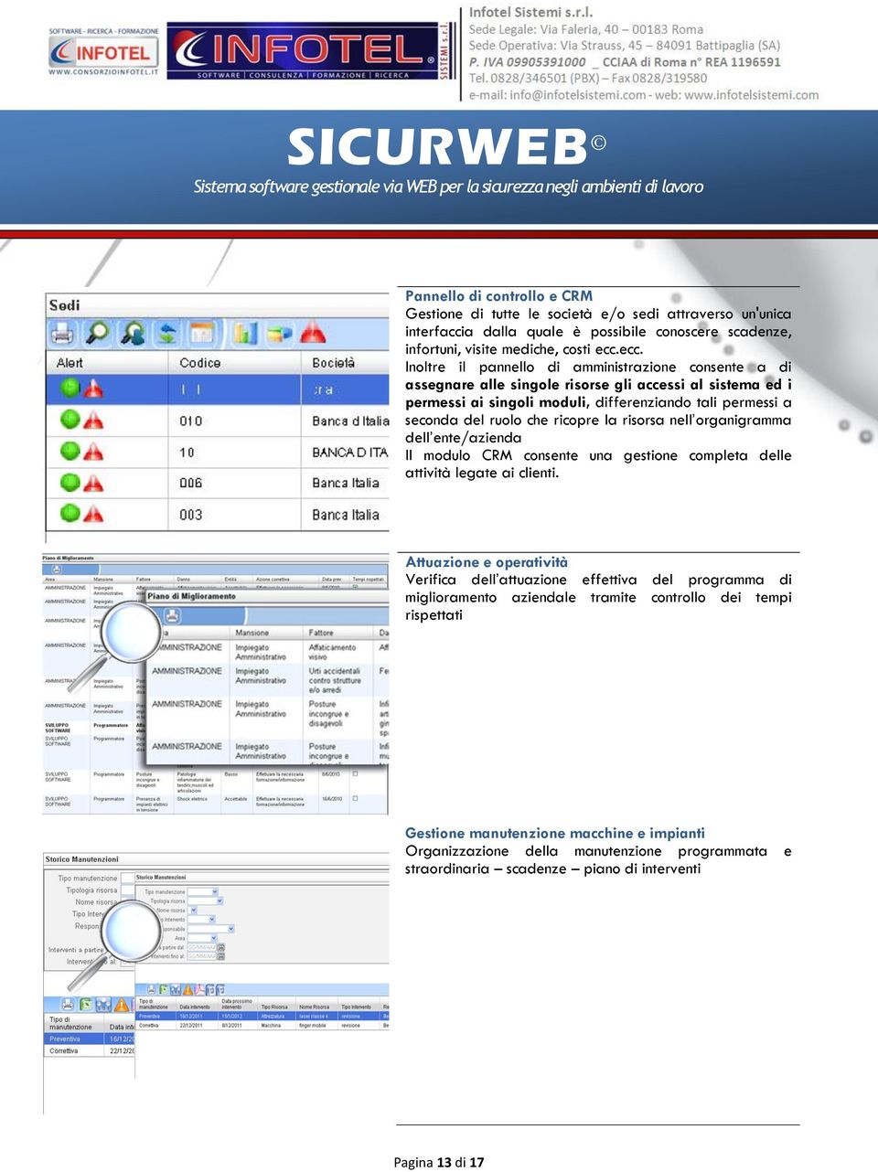 ricopre la risorsa nell organigramma dell ente/azienda Il modulo CRM consente una gestione completa delle attività legate ai clienti.