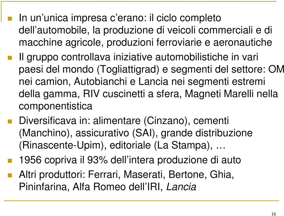 RIV cuscinetti a sfera, Magneti Marelli nella componentistica Diversificava in: alimentare (Cinzano), cementi (Manchino), assicurativo (SAI), grande distribuzione