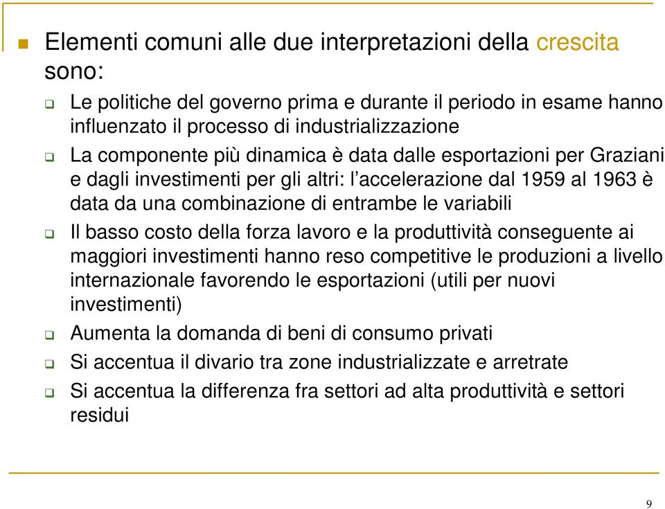 basso costo della forza lavoro e la produttività conseguente ai maggiori investimenti hanno reso competitive le produzioni a livello internazionale favorendo le esportazioni (utili per