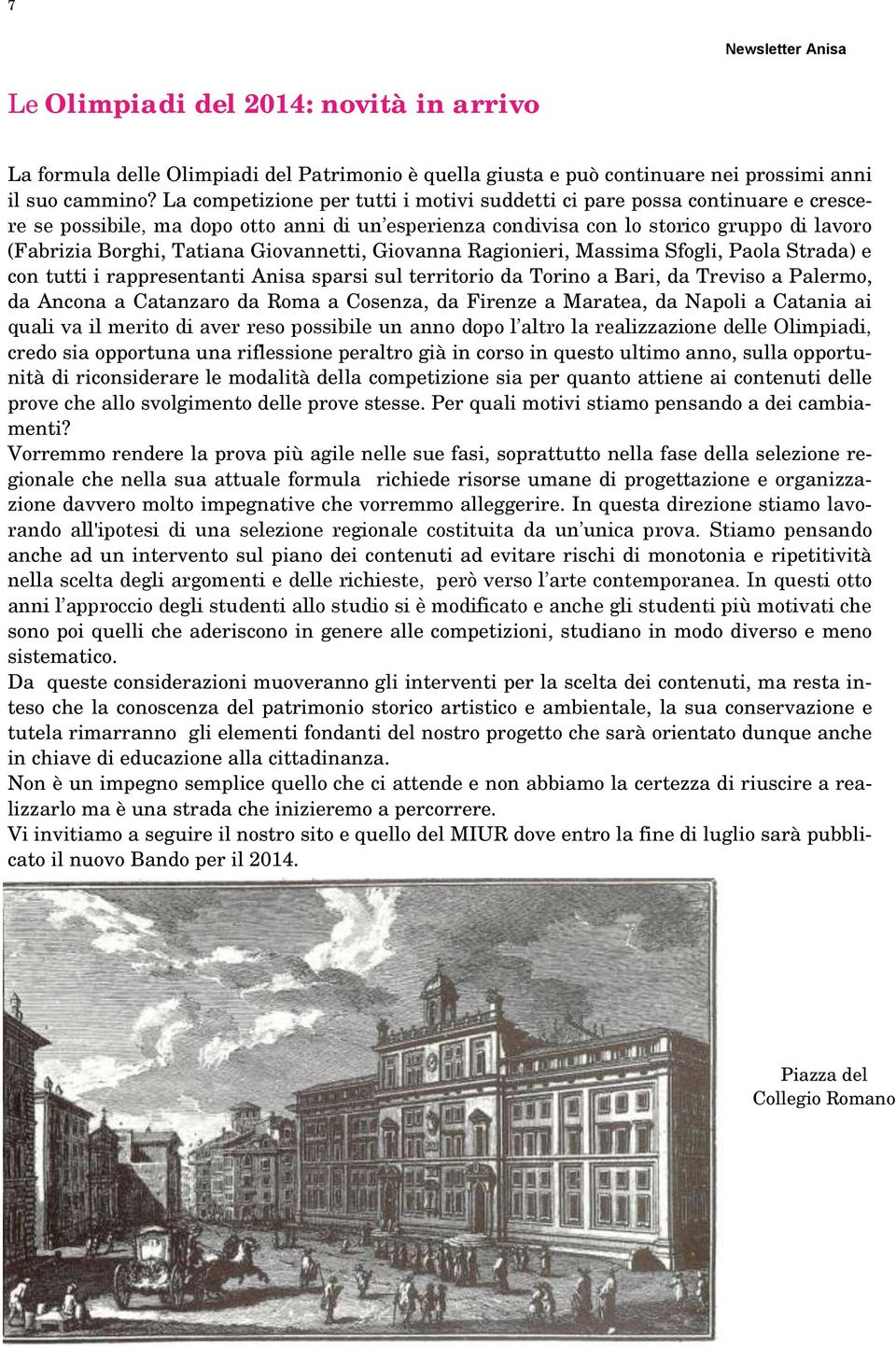 Giovannetti, Giovanna Ragionieri, Massima Sfogli, Paola Strada) e con tutti i rappresentanti Anisa sparsi sul territorio da Torino a Bari, da Treviso a Palermo, da Ancona a Catanzaro da Roma a