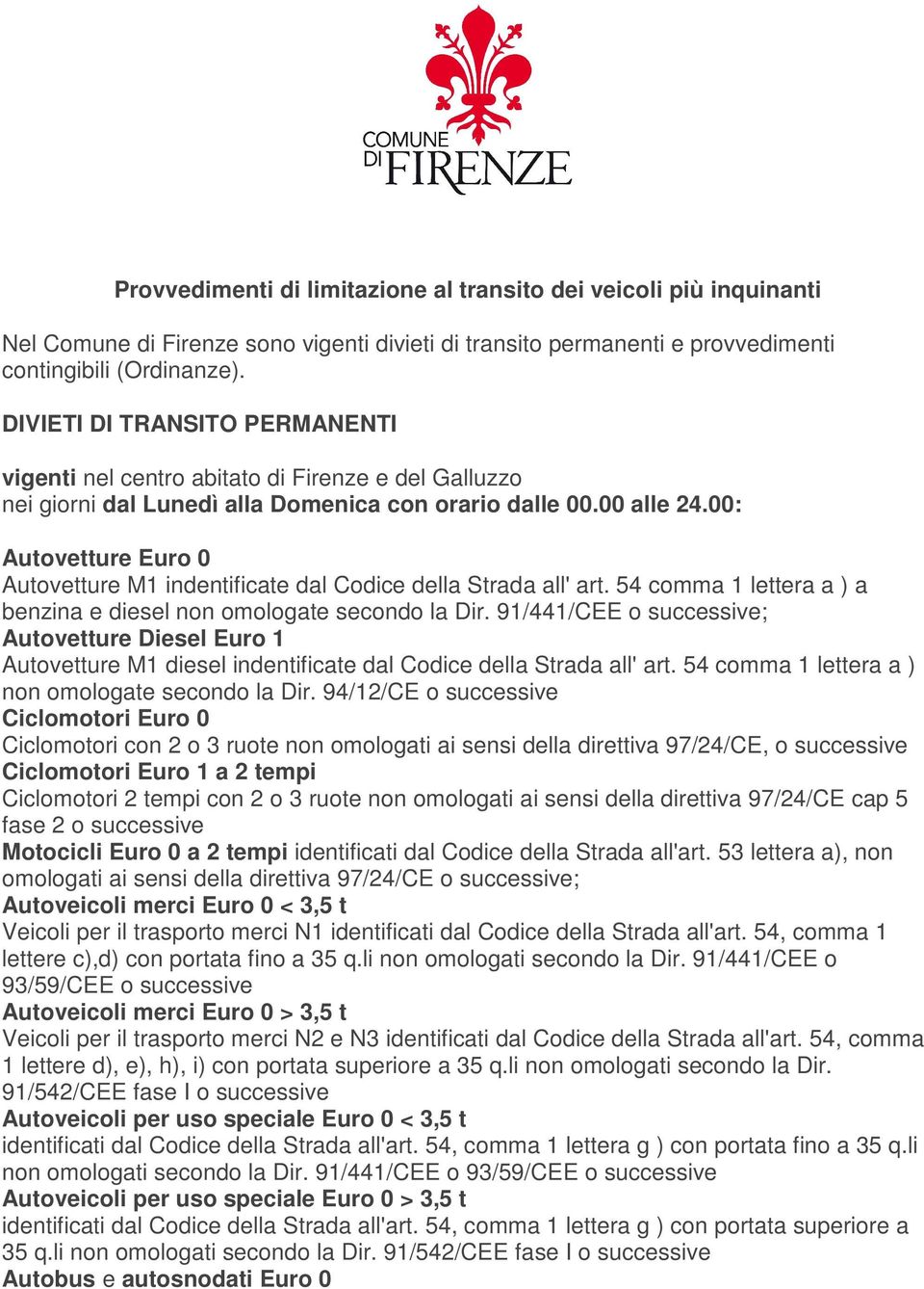 00: Autovetture Euro 0 Autovetture M1 indentificate dal Codice della Strada all' art. 54 comma 1 lettera a ) a benzina e diesel non omologate secondo la Dir.