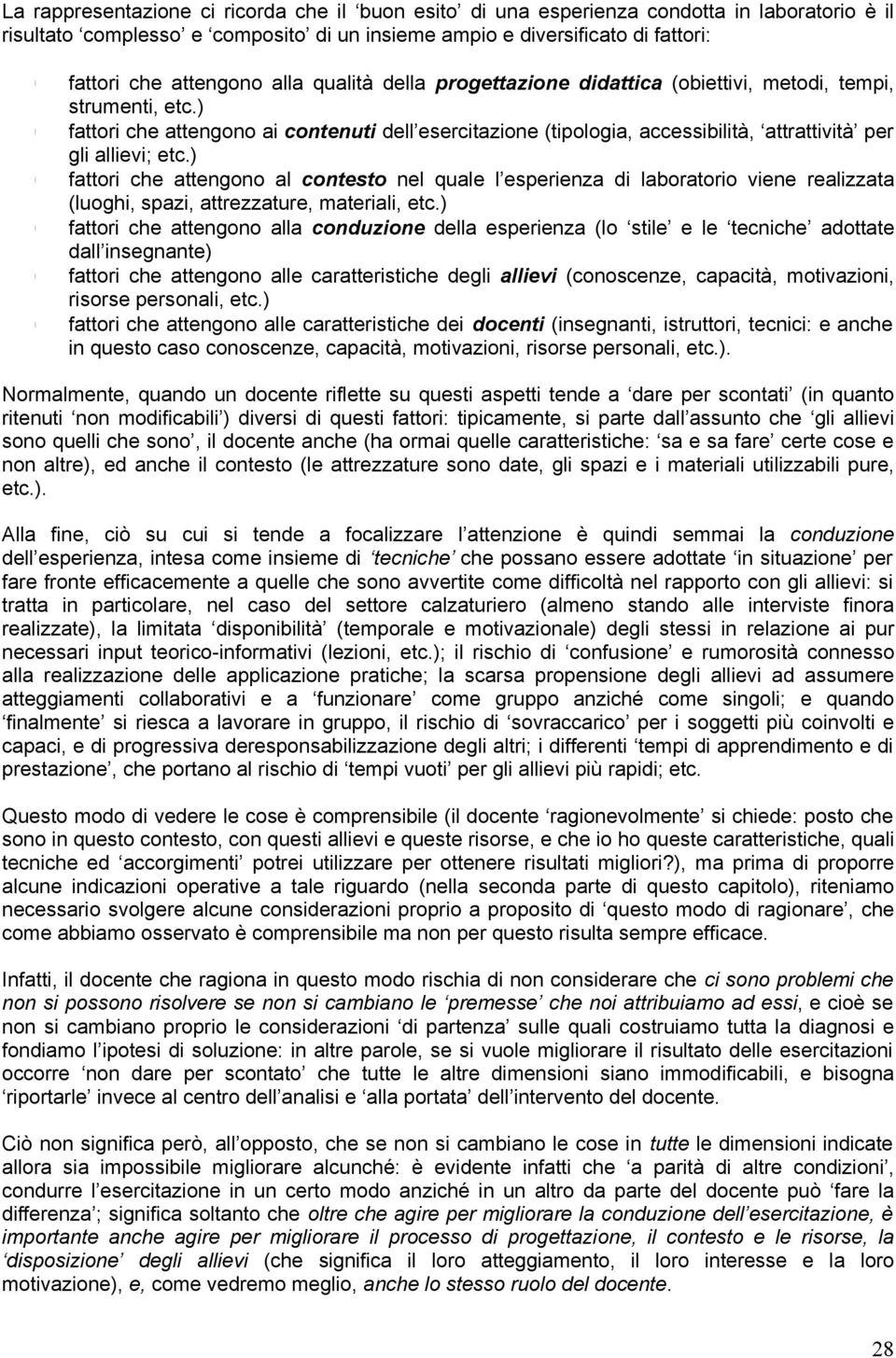 ) fattori che attengono ai contenuti dell esercitazione (tipologia, accessibilità, attrattività per gli allievi; etc.