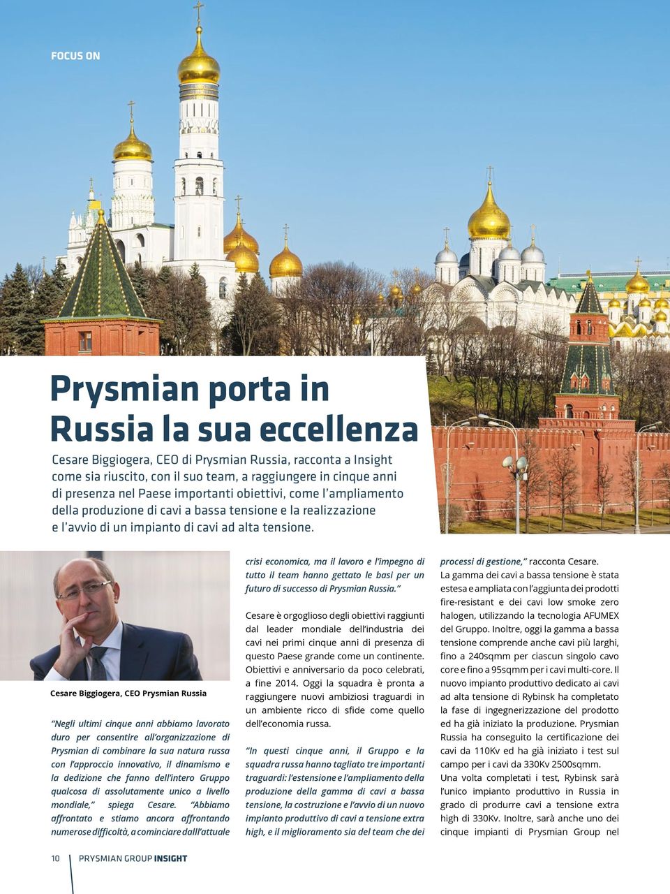 Cesare Biggiogera, CEO Prysmian Russia Negli ultimi cinque anni abbiamo lavorato duro per consentire all organizzazione di Prysmian di combinare la sua natura russa con l approccio innovativo, il