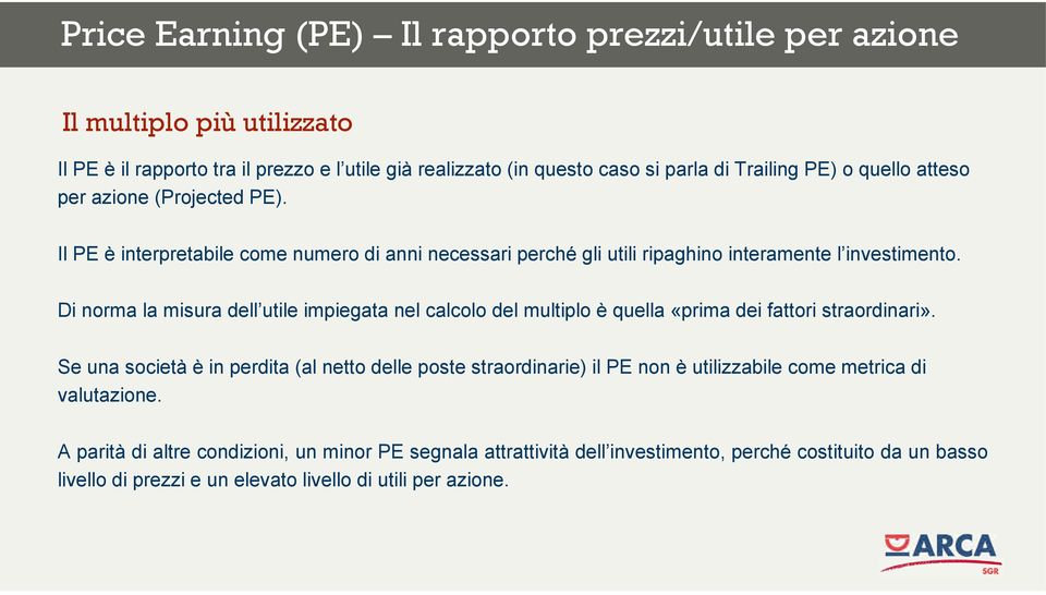 Di norma la misura dell utile impiegata nel calcolo del multiplo è quella «prima dei fattori straordinari».