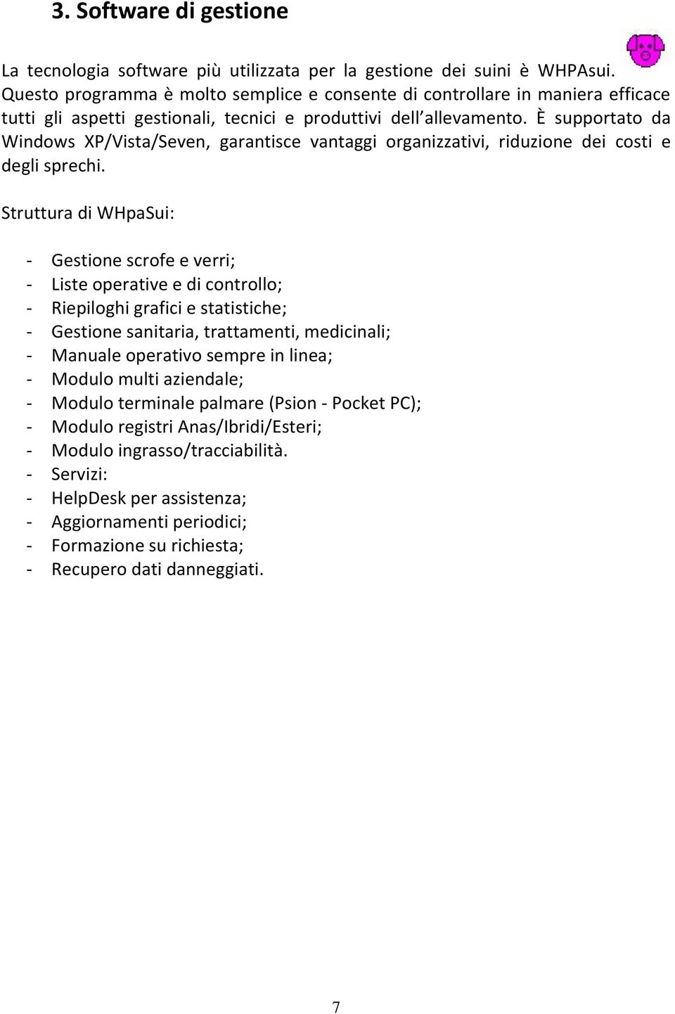 È supportato da Windows XP/Vista/Seven, garantisce vantaggi organizzativi, riduzione dei costi e degli sprechi.